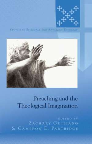 Preaching and the Theological Imagination de Zachary Guiliano