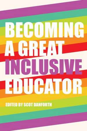 Becoming a Great Inclusive Educator de Scot Danforth