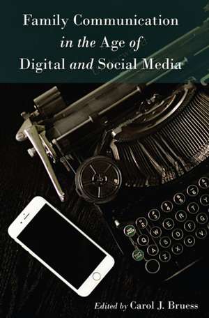 Family Communication in the Age of Digital and Social Media de Carol J. Bruess