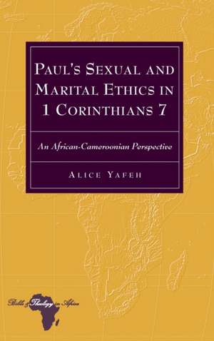 Paul's Sexual and Marital Ethics in 1 Corinthians 7 de Alice Yafeh