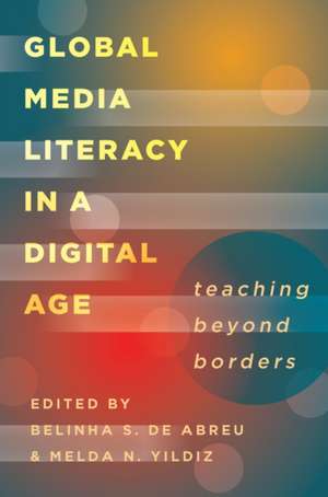 Global Media Literacy in a Digital Age de Belinha S. De Abreu