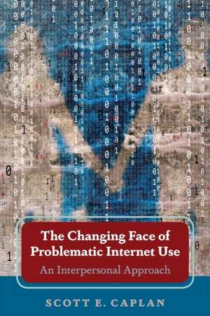 Changing Face of Problematic Internet Use de Scott E. Caplan