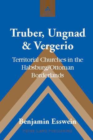 Truber, Ungnad & Vergerio de Benjamin Esswein