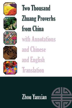 Two Thousand Zhuang Proverbs from China with Annotations and Chinese and English Translation de Zhou Yanxian