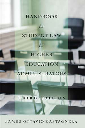 Handbook for Student Law for Higher Education Administrators, Third Edition de James Ottavio Castagnera