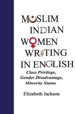 Muslim Indian Women Writing in English de Elizabeth Jackson