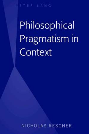 Philosophical Pragmatism in Context de Nicholas Rescher