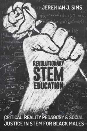 Revolutionary STEM Education de Jeremiah J. Sims