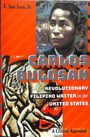 Carlos Bulosan - Revolutionary Filipino Writer in the United States de Jr.E. San Juan