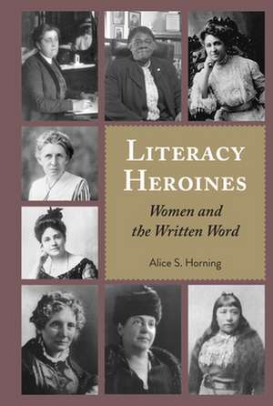 Literacy Heroines de Alice S. Horning