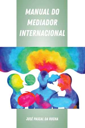 Manual do Mediador Internacional de Jose Pascal Da Rocha