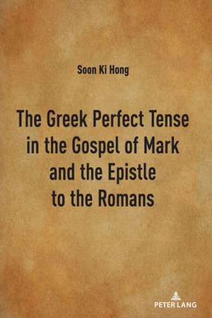 Greek Perfect Tense in the Gospel of Mark and the Epistle to the Romans de Soon Ki Hong