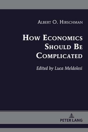 How Economics Should Be Complicated de Albert O. Hirschman