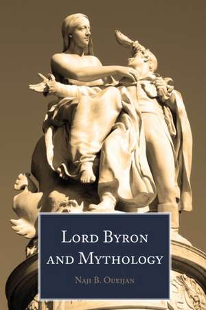 Lord Byron and Mythology de Naji B. Oueijan