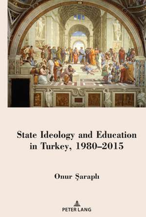 State Ideology and Education in Turkey, 1980-2015 de Onur Sarapli