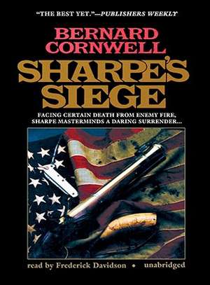 Sharpe's Siege: Facing Certain Death from Enemy Fire, Sharpe Masterminds a Daring Surrender... de Bernard Cornwell