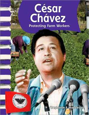 Cesar Chavez: Protecting Farm Workers de Stephanie E. Macceca