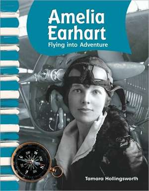 Amelia Earhart: Flying Into Adventure de Tamara Hollingsworth