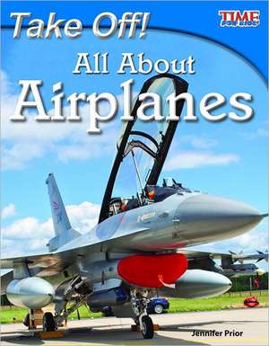 Take Off! All about Airplanes de Jennifer Prior