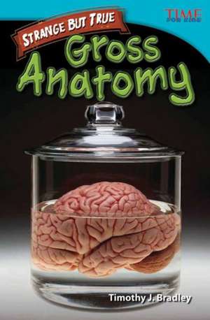 Strange But True: Gross Anatomy de Timothy J. Bradley