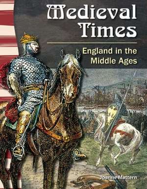 Medieval Times: England in the Middle Ages de Joanne Mattern