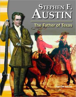 Stephen F. Austin: The Father of Texas de Harriet Isecke