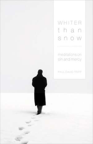 Whiter Than Snow – Meditations on Sin and Mercy de Paul David Tripp