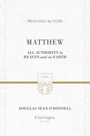 Matthew – All Authority in Heaven and on Earth de Douglas Sean O`donnell