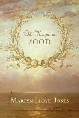 The Kingdom of God de Martyn Lloyd–jones