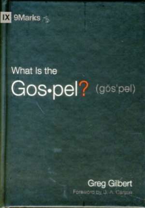 What Is the Gospel? de Greg Gilbert