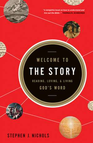 Welcome to the Story – Reading, Loving, and Living God`s Word de Stephen J. Nichols