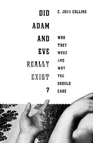 Did Adam and Eve Really Exist?: Who They Were and Why You Should Care de C. John Collins