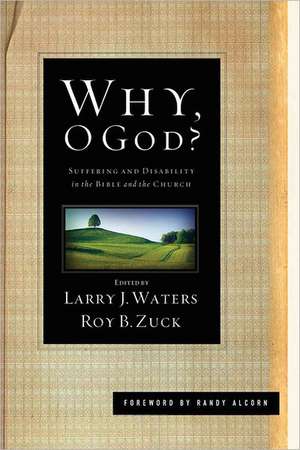 Why, O God?: Suffering and Disability in the Bible and the Church de Randy Alcorn