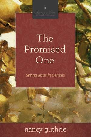 The Promised One – Seeing Jesus in Genesis (A 10–week Bible Study) de Nancy Guthrie