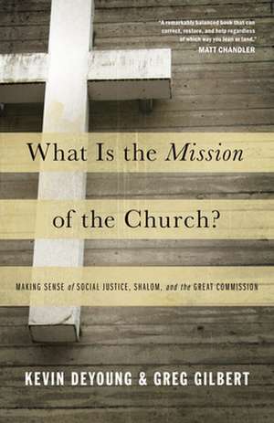 What Is the Mission of the Church? – Making Sense of Social Justice, Shalom, and the Great Commission de Kevin Deyoung