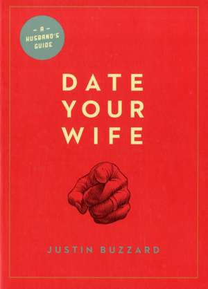 Date Your Wife de Justin Buzzard