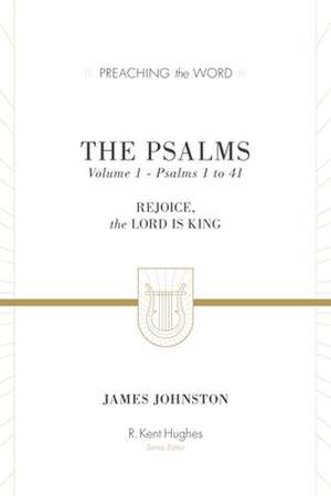 The Psalms – Rejoice, the Lord Is King (Volume 1, Psalms 1 to 41) de James Johnston