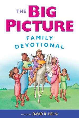 The Big Picture Family Devotional de David R. Helm