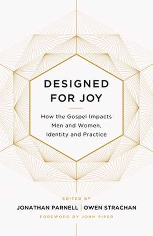 Designed for Joy – How the Gospel Impacts Men and Women, Identity and Practice de Owen Strachan