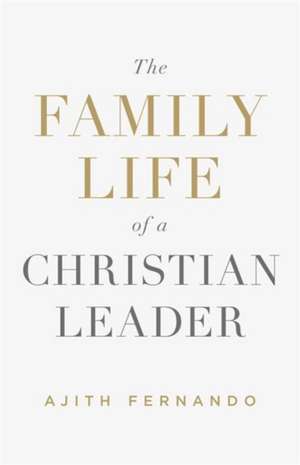 The Family Life of a Christian Leader de Ajith Fernando