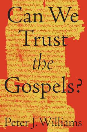 Can We Trust the Gospels? de Peter J. Williams