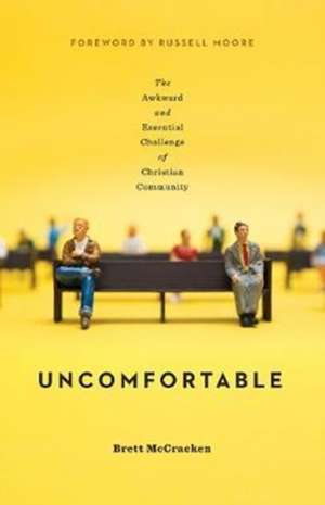 Uncomfortable – The Awkward and Essential Challenge of Christian Community de Brett Mccracken