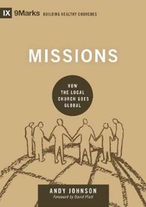 Missions – How the Local Church Goes Global de Andy Johnson