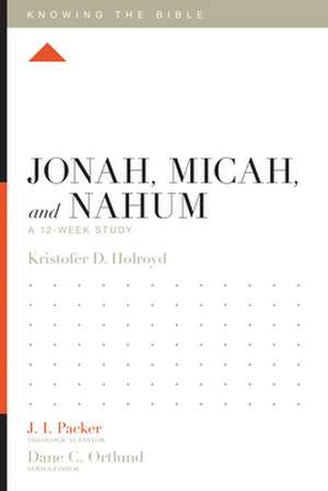 Jonah, Micah, and Nahum – A 12–Week Study de Kristofer Holroyd