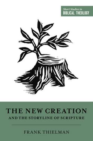 The New Creation and the Storyline of Scripture de Frank Thielman