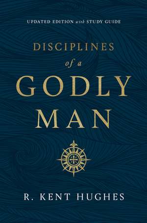 Disciplines of a Godly Man (Updated Edition) de R. Kent Hughes