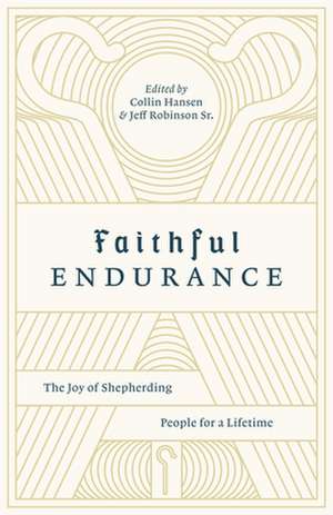 Faithful Endurance – The Joy of Shepherding People for a Lifetime de Collin Hansen