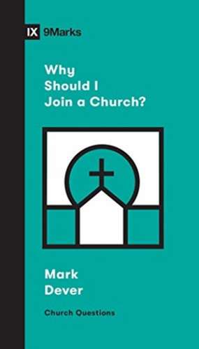 Why Should I Join a Church? de Mark Dever