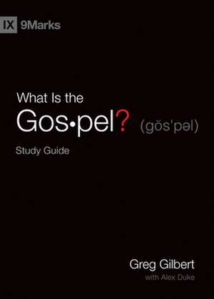 What Is the Gospel? Study Guide de Greg Gilbert