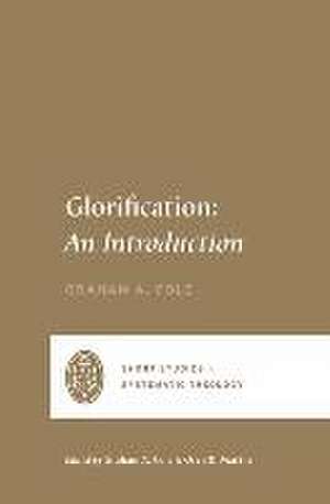 Glorification – An Introduction de Graham A. Cole